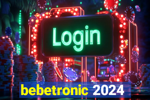 bebetronic 2024